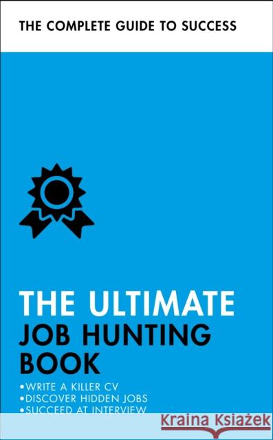 The Ultimate Job Hunting Book: Write a Killer CV, Discover Hidden Jobs, Succeed at Interview Patricia Scudamore 9781473683938 Teach Yourself - książka