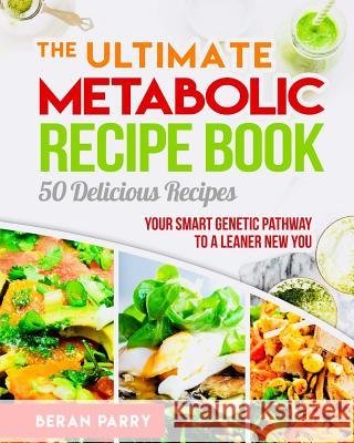 The Ultimate Metabolic Recipe Book: 50 Delicious Recipe Beran Parry 9781984990303 Createspace Independent Publishing Platform - książka