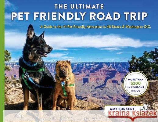 The Ultimate Pet Friendly Road Trip: A Guide to the #1 Pet Friendly Attraction in 48 States & Washington D.C. Amy Burkert Amy Sly 9780692139738 Gopetfriendly.com - książka
