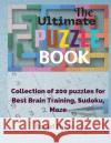 The Ultimate Puzzle Book: Collection of 200 Puzzles for Best Brain Training, Sudoku, Maze Daniel Finch 9781774900468 Daniel Finch