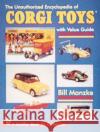 The Unauthorized Encyclopedia of Corgi Toys Manzke, Bill 9780764303081 Schiffer Publishing