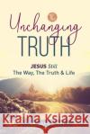 The Unchanging Truth Jesus Still The Way, Truth & Life David Scott 9781953671011 Purple Chair Books