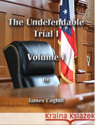 The Undefendable Trial 1 Volume 1 James Coghill 9781717545084 Createspace Independent Publishing Platform - książka