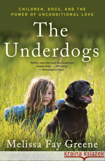 The Underdogs: Children, Dogs, and the Power of Unconditional Love Greene, Melissa Fay 9780062218520 Ecco Press - książka