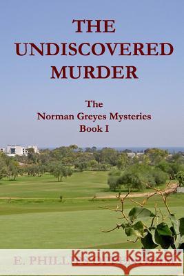 The Undiscovered Murder: The Norman Greyes Mysteries Book I E. Phillips Oppenheim 9781533190611 Createspace Independent Publishing Platform - książka