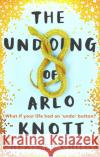 The Undoing of Arlo Knott Heather Child 9780356510743 Little, Brown Book Group