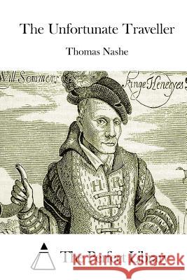The Unfortunate Traveller Thomas Nashe The Perfect Library 9781514307878 Createspace - książka