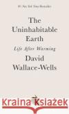 The Uninhabitable Earth: Life After Warming Wallace-Wells, David 9780593236680 Tim Duggan Books