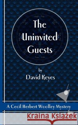 The Uninvited Guests: A Cecil Herbert Woolley Mystery David Keyes 9780978454371 House of Pomegranates Press - książka