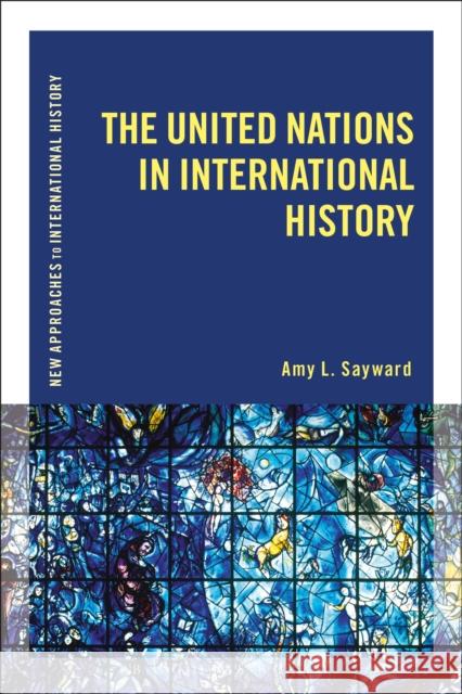 The United Nations in International History Amy L. Sayward Thomas Zeiler 9781472508836 Bloomsbury Academic - książka