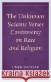 The Unknown Satanic Verses Controversy on Race and Religion Daglier Uner 9781793600035 Lexington Books