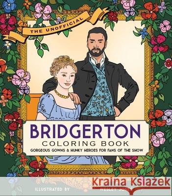 The Unofficial Bridgerton Coloring Book: Gorgeous Gowns and Hunky Heroes for Fans of the Show Becker&mayer! 9780760373491 Becker & Mayer - książka