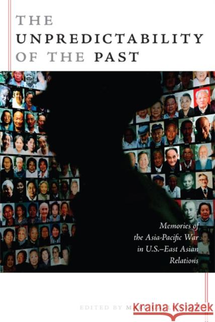 The Unpredictability of the Past: Memories of the Asia-Pacific War in U.S.-East Asian Relations Gallicchio, Marc 9780822339458 Duke University Press - książka