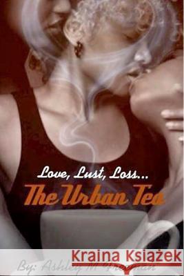 The Urban Tea: Love, Lust, Loss... Freeman, Ashley M. 9781366927040 Blurb - książka