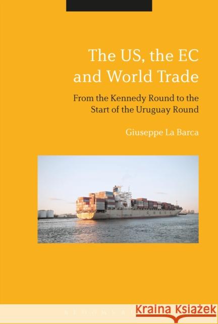 The Us, the EC and World Trade: From the Kennedy Round to the Start of the Uruguay Round Giuseppe L 9781474257824 Bloomsbury Academic - książka