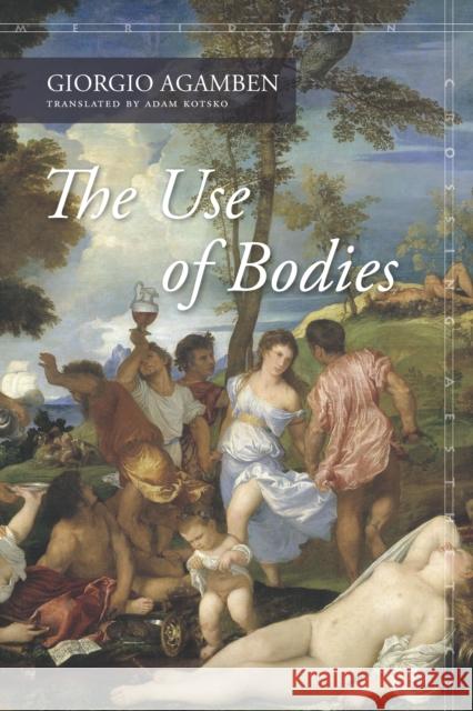 The Use of Bodies Giorgio Agamben Adam Kotsko 9780804798402 Stanford University Press - książka