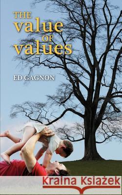 The Value of Values Ed Gagnon 9781425978198 Authorhouse - książka
