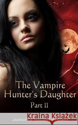 The Vampire Hunter's Daughter: Part II: Powerful Blood Jennifer Malone Wright Accentuate Autho Paragraphic Designs 9781494484309 Createspace - książka
