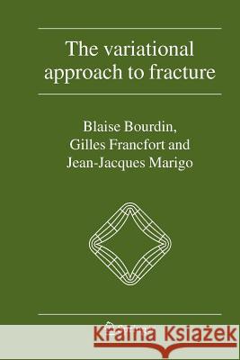The Variational Approach to Fracture Blaise Bourdin, Gilles A. Francfort, Jean-Jacques Marigo 9789048176243 Springer - książka