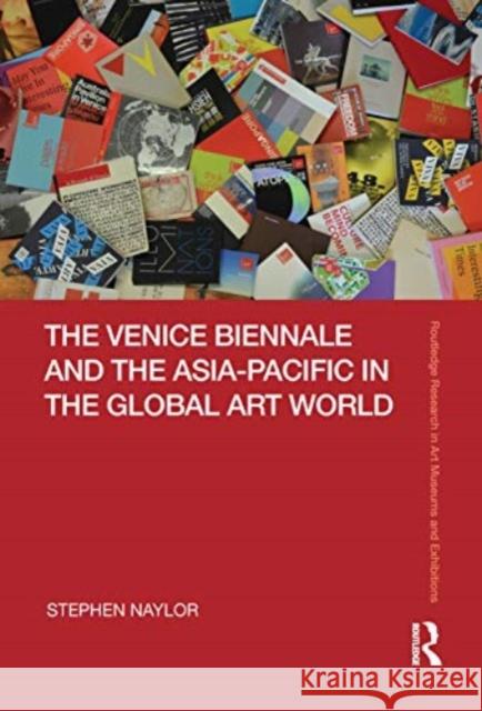 The Venice Biennale and the Asia-Pacific in the Global Art World Stephen Naylor 9780367499808 Routledge - książka