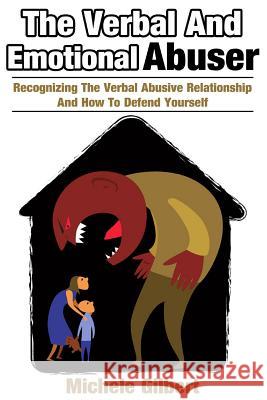 The Verbal And Emotional Abuser: Recognizing The Verbal Abusive Relationship And How To Defend Yourself Gilbert, Michele 9781511977296 Createspace - książka