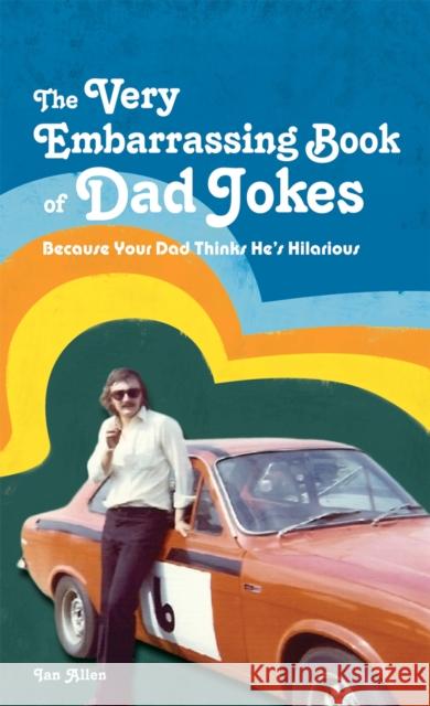 The Very Embarrassing Book of Dad Jokes: Because Your Dad Thinks He's Hilarious Allen, Ian 9781907554537 HarperCollins Publishers - książka