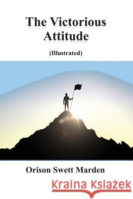 The Victorious Attitude (Illustrated) Orison Swet 9781542455497 Createspace Independent Publishing Platform - książka