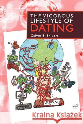 The Vigorous Lifestyle of Dating Calvin B. Shivers 9781468549379 Authorhouse - książka