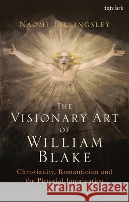 The Visionary Art of William Blake Naomi Billingsley 9780567694027 Bloomsbury Publishing PLC - książka