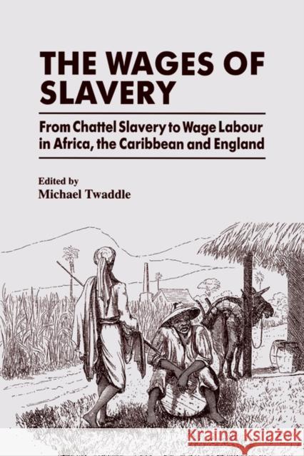 The Wages of Slavery: From Chattel Slavery to Wage Labour in Africa, the Caribbean and England Twaddle, Michael 9780714645179 Frank Cass Publishers - książka