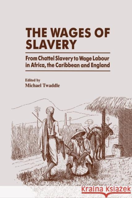 The Wages of Slavery: From Chattel Slavery to Wage Labour in Africa, the Caribbean and England Michael Twaddle Michael Twaddle 9781138866065 Routledge - książka