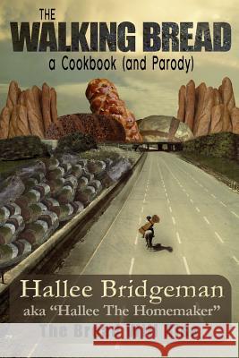 The Walking Bread; The Bread Will Rise!: A Cookbook (and a Parody) Bridgeman, Hallee 9781939603104 House of Bread Books - książka