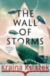 The Wall of Storms Ken Liu 9781800240353 Bloomsbury Publishing PLC