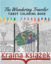 The Wandering Traveler Tarot Coloring Book Kendall Evans 9780578261003 R. R. Bowker