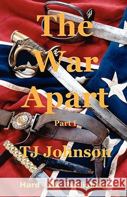 The War Apart - Part I T. J. Johnson 9780976481751 Hard Title Publishing - książka