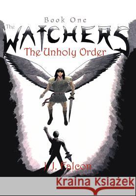 The Watchers: The Unholy Order Falcon, J. J. 9780595780945 iUniverse - książka