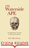 The Waterside Ape: An Alternative Account of Human Evolution Peter H. Rhy 9780367145514 CRC Press
