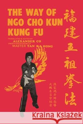 The Way of Ngo Cho Kun Kung Fu Alexander Lim Co Ka Hong Tan Mark V. Wiley 9781943155255 Tambuli Media - książka