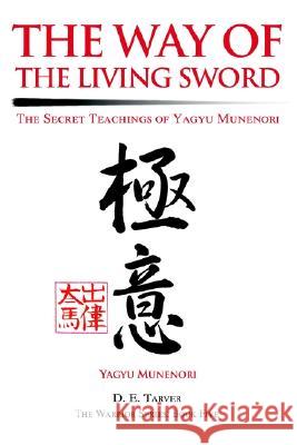 The Way of the Living Sword: The Secret Teachings of Yagyu Munenori Yagyu Munenori, D E Tarver 9780595279982 iUniverse - książka