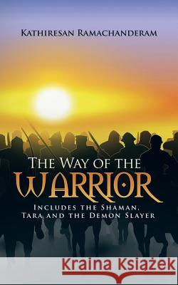 The Way of the Warrior: Includes the Shaman, Tara and the Demon Slayer Kathiresan Ramachanderam 9781482848861 Partridge India - książka