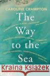 The Way to the Sea: The Forgotten Histories of the Thames Estuary Caroline Crampton 9781783784141 Granta Books