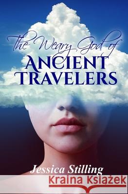 The Weary God of Ancient Travelers Jessica Stilling 9781941072950 D. X. Varos, Ltd. - książka