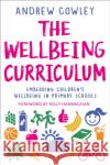 The Wellbeing Curriculum: Embedding children's wellbeing in primary schools Andrew (Education Leader, UK) Cowley 9781472986412 Bloomsbury Publishing PLC