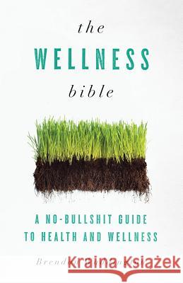 The Wellness Bible: A No-Bullshit Guide to Health and Wellness Brendan Waddington 9781619616011 Lioncrest Publishing - książka