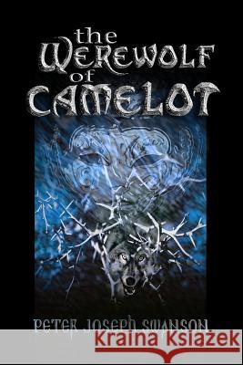 The Werewolf of Camelot Peter Joseph Swanson 9781493545742 Createspace - książka