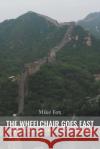 THE WHEELCHAIR GOES EAST Hong Kong, Macau and Mainland China: May 2018 Mike Fox 9781647491307 Go to Publish