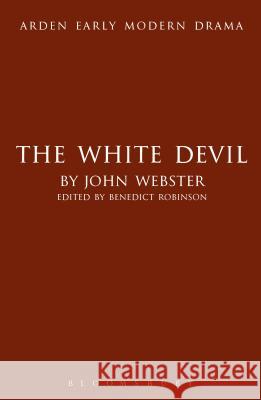 The White Devil John Webster, Benedict S. Robinson (Stony Brook University, USA) 9781408130032 Bloomsbury Publishing PLC - książka