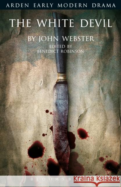 The White Devil John Webster, Benedict S. Robinson (Stony Brook University, USA) 9781904271741 Bloomsbury Publishing PLC - książka