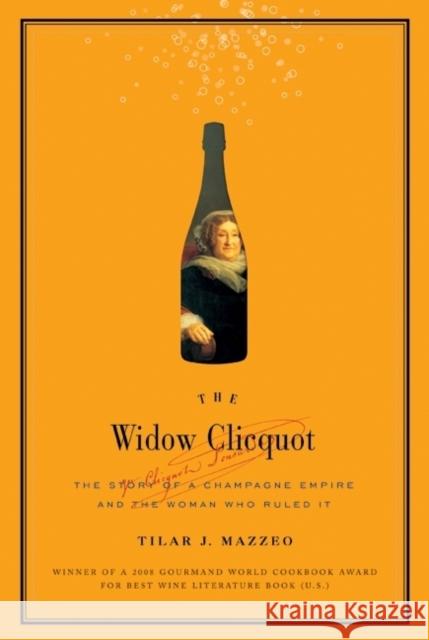 The Widow Clicquot: The Story of a Champagne Empire and the Woman Who Ruled It Mazzeo, Tilar J. 9780061288562 COLLINS - książka