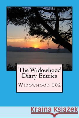 The Widowhood Diary Entries: Widowhood 102 Dawn Millen 9781500109837 Createspace Independent Publishing Platform - książka